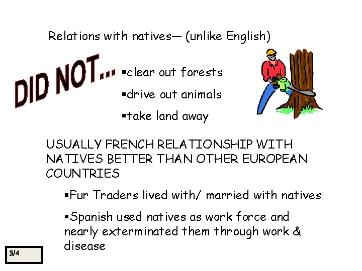 Relations with natives— (unlike English) §clear out forests §drive out animals §take land away