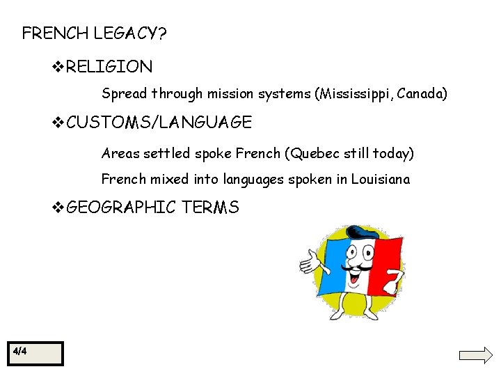 FRENCH LEGACY? v. RELIGION Spread through mission systems (Mississippi, Canada) v. CUSTOMS/LANGUAGE Areas settled