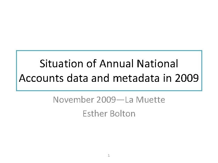 Situation of Annual National Accounts data and metadata in 2009 November 2009—La Muette Esther