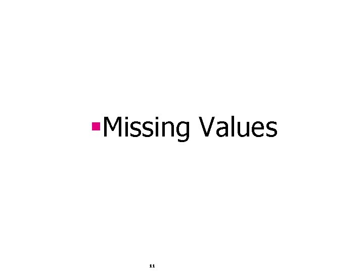 §Missing Values 11 