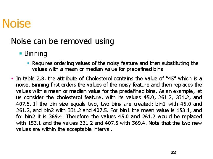 Noise can be removed using § Binning § Requires ordering values of the noisy