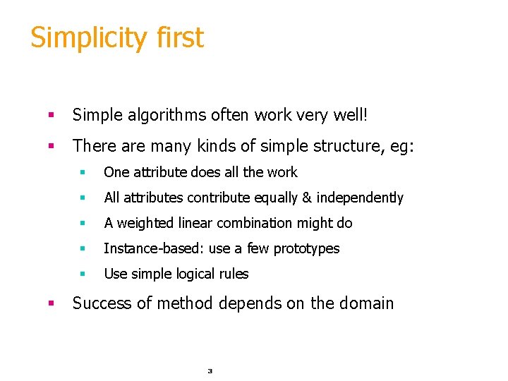 Simplicity first § Simple algorithms often work very well! § There are many kinds