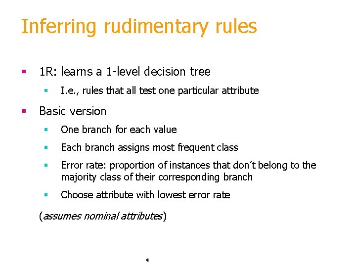 Inferring rudimentary rules § 1 R: learns a 1 -level decision tree § §