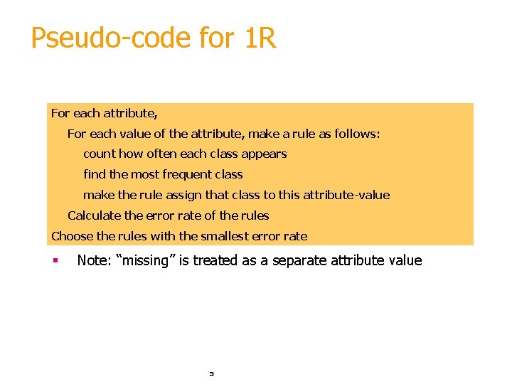 Pseudo-code for 1 R For each attribute, For each value of the attribute, make