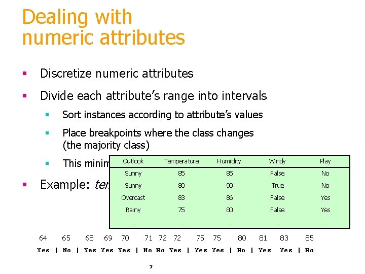 Dealing with numeric attributes § Discretize numeric attributes § Divide each attribute’s range into