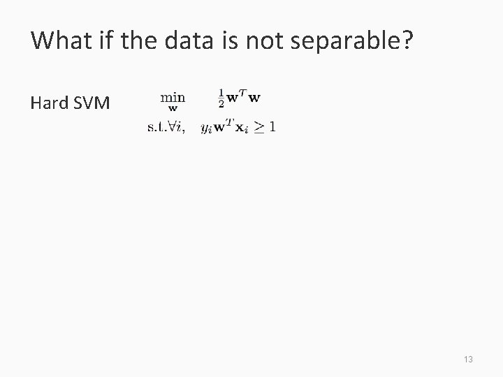 What if the data is not separable? Hard SVM 13 