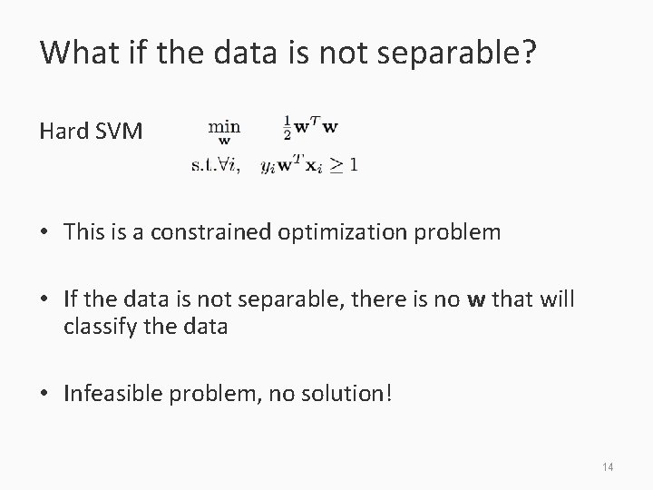 What if the data is not separable? Hard SVM • This is a constrained