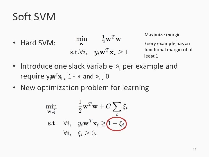 Soft SVM • Hard SVM: Maximize margin Every example has an functional margin of