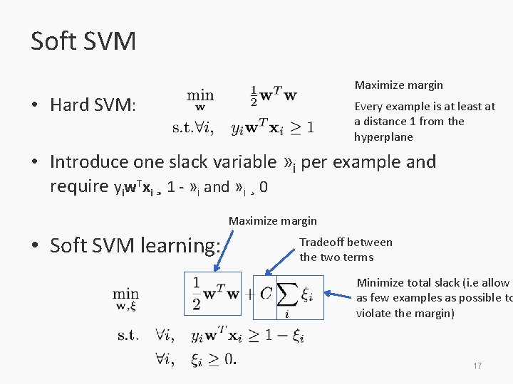 Soft SVM Maximize margin • Hard SVM: Every example is at least at a