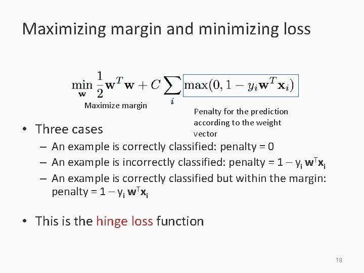 Maximizing margin and minimizing loss Maximize margin • Three cases Penalty for the prediction