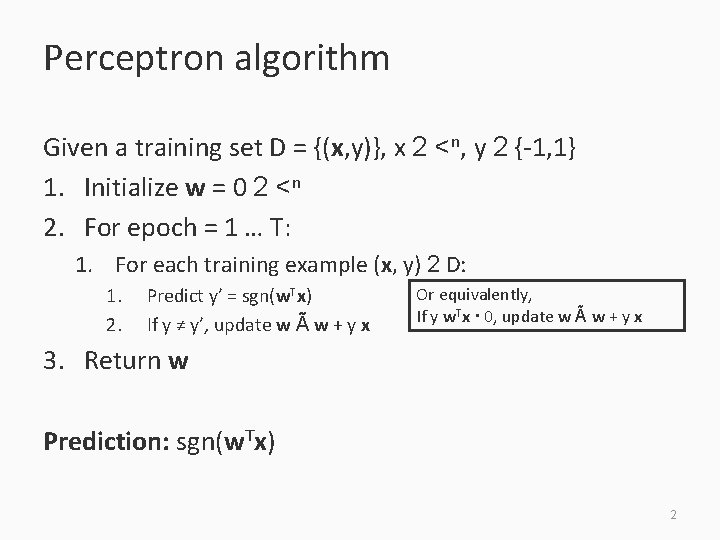 Perceptron algorithm Given a training set D = {(x, y)}, x 2 <n, y