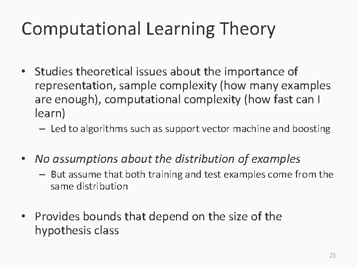 Computational Learning Theory • Studies theoretical issues about the importance of representation, sample complexity