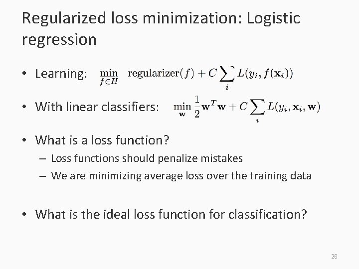 Regularized loss minimization: Logistic regression • Learning: • With linear classifiers: • What is