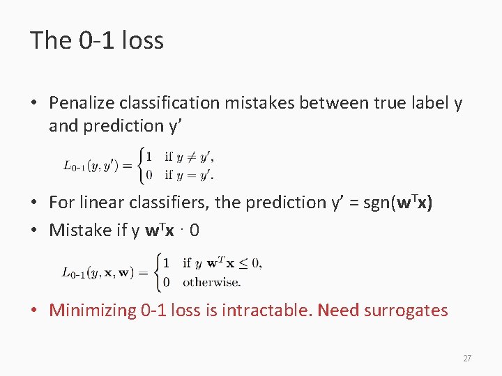 The 0 -1 loss • Penalize classification mistakes between true label y and prediction