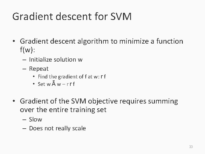 Gradient descent for SVM • Gradient descent algorithm to minimize a function f(w): –