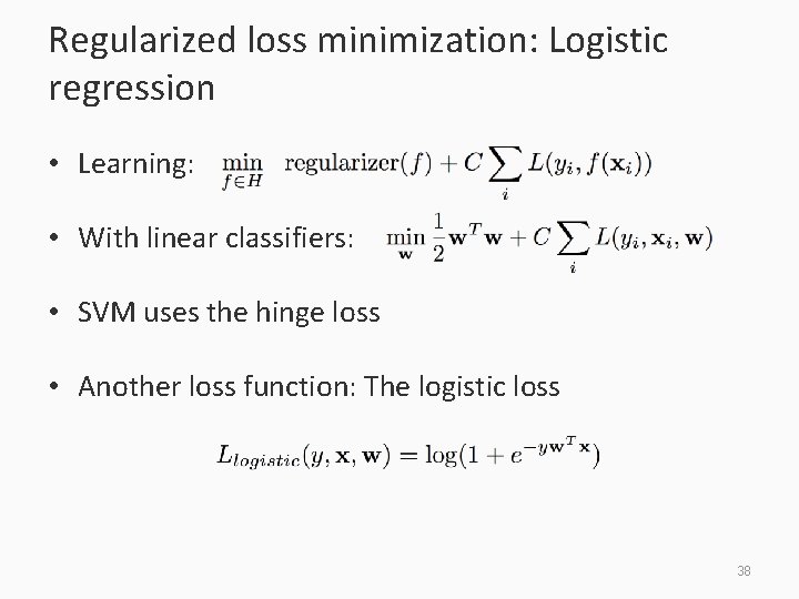 Regularized loss minimization: Logistic regression • Learning: • With linear classifiers: • SVM uses