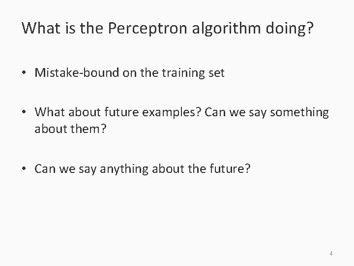 What is the Perceptron algorithm doing? • Mistake-bound on the training set • What