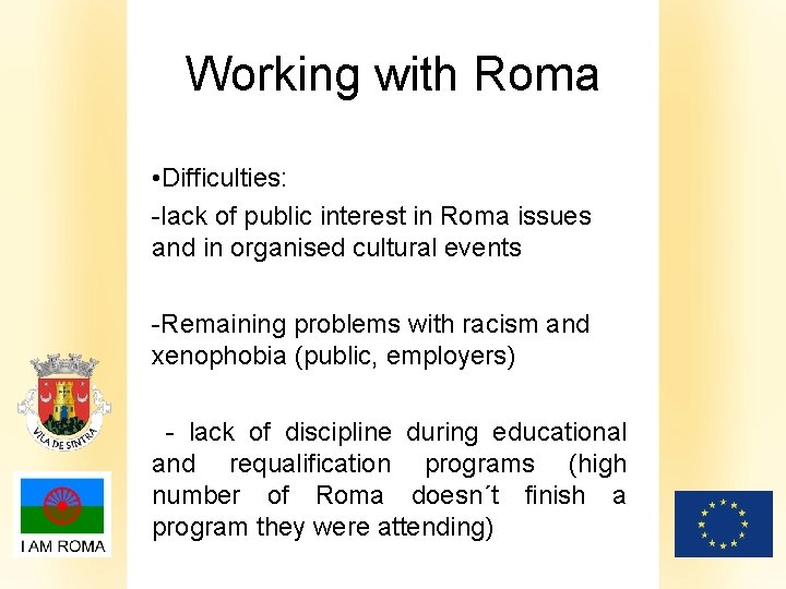 Working with Roma • Difficulties: -lack of public interest in Roma issues and in