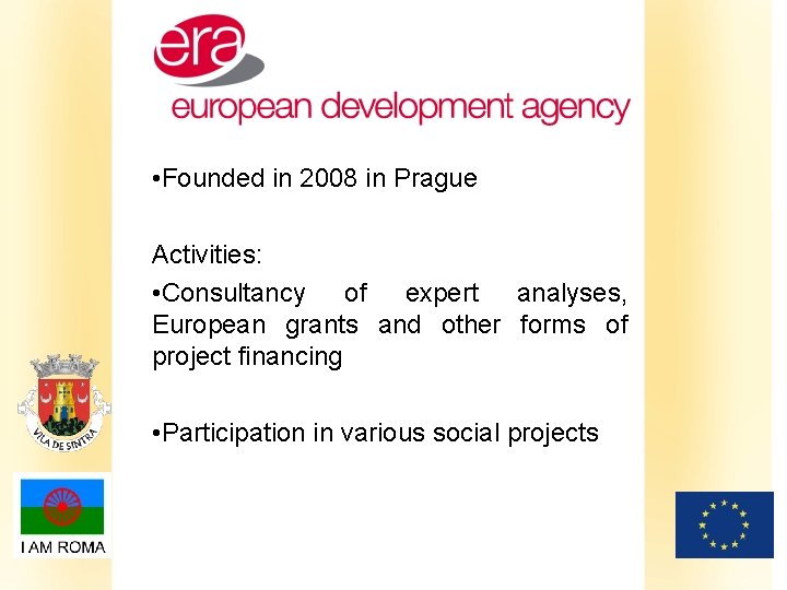  • Founded in 2008 in Prague Activities: • Consultancy of expert analyses, European