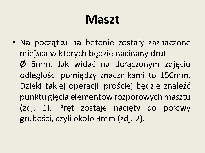 Maszt • Na początku na betonie zostały zaznaczone miejsca w których będzie nacinany drut