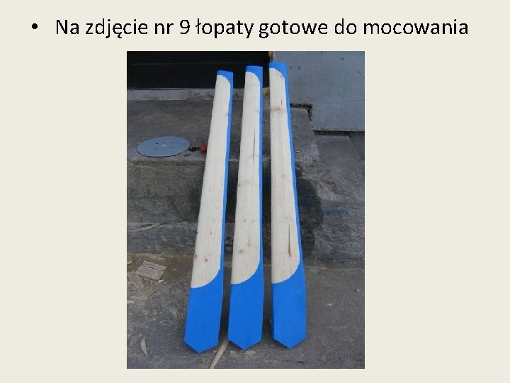  • Na zdjęcie nr 9 łopaty gotowe do mocowania 