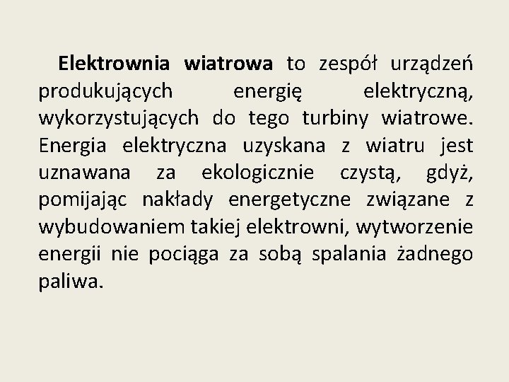 Elektrownia wiatrowa to zespół urządzeń produkujących energię elektryczną, wykorzystujących do tego turbiny wiatrowe. Energia