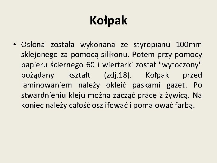 Kołpak • Osłona została wykonana ze styropianu 100 mm sklejonego za pomocą silikonu. Potem