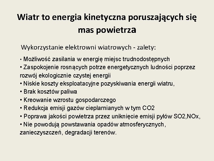 Wiatr to energia kinetyczna poruszających się mas powietrza Wykorzystanie elektrowni wiatrowych - zalety: •