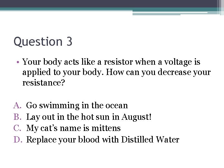 Question 3 • Your body acts like a resistor when a voltage is applied