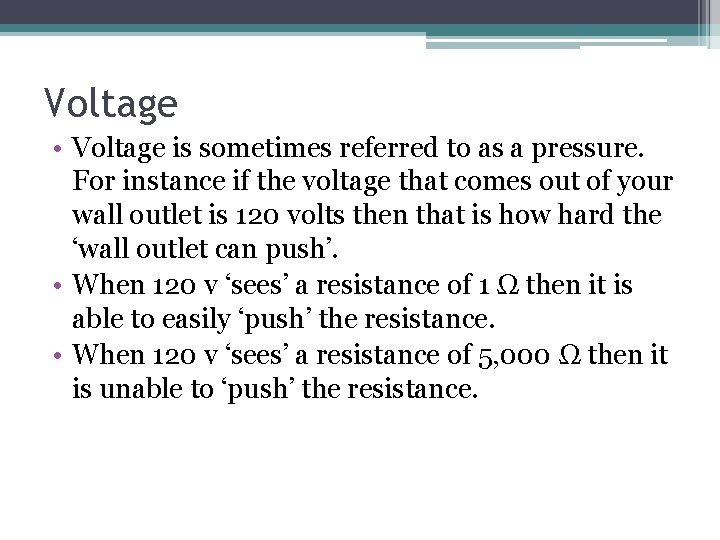 Voltage • Voltage is sometimes referred to as a pressure. For instance if the