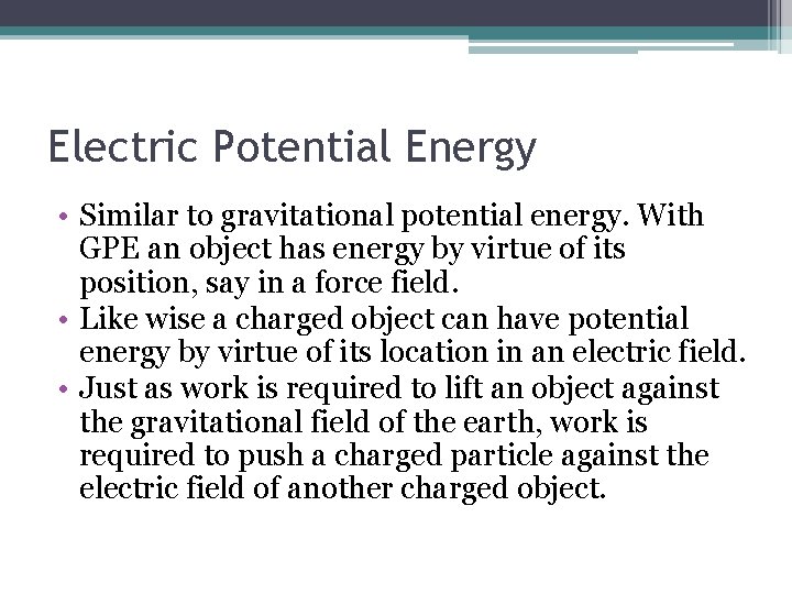 Electric Potential Energy • Similar to gravitational potential energy. With GPE an object has