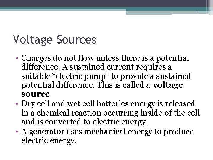 Voltage Sources • Charges do not flow unless there is a potential difference. A