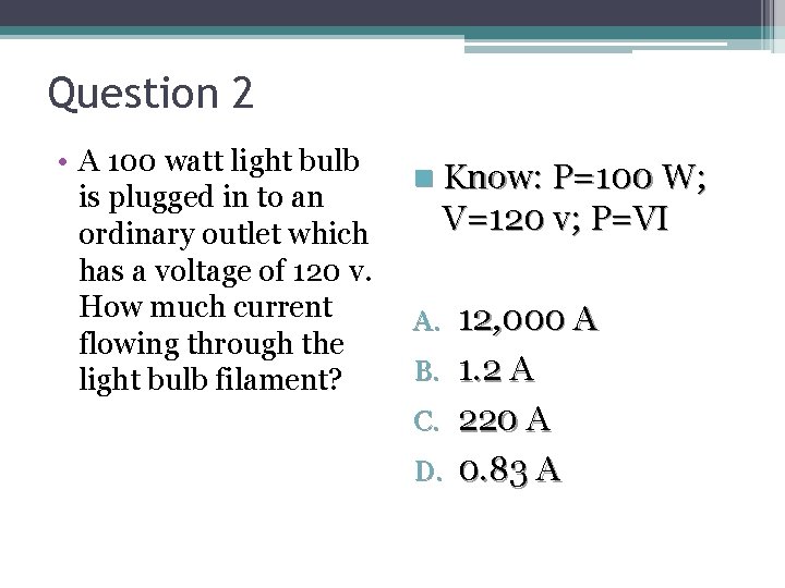 Question 2 • A 100 watt light bulb is plugged in to an ordinary