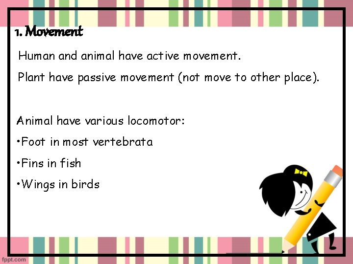 1. Movement Human and animal have active movement. Plant have passive movement (not move