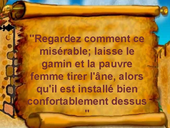 "Regardez comment ce misérable; laisse le gamin et la pauvre femme tirer l'âne, alors