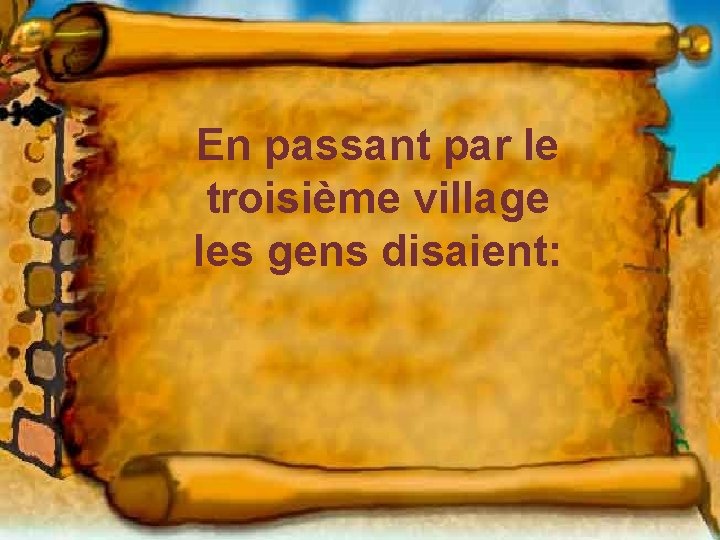 En passant par le troisième village les gens disaient: 