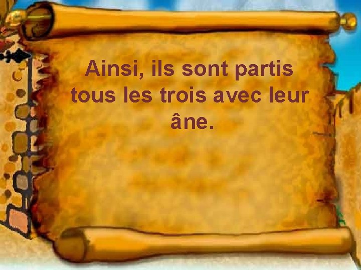 Ainsi, ils sont partis tous les trois avec leur âne. 