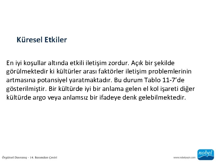 Küresel Etkiler En iyi koşullar altında etkili iletişim zordur. Açık bir şekilde görülmektedir ki