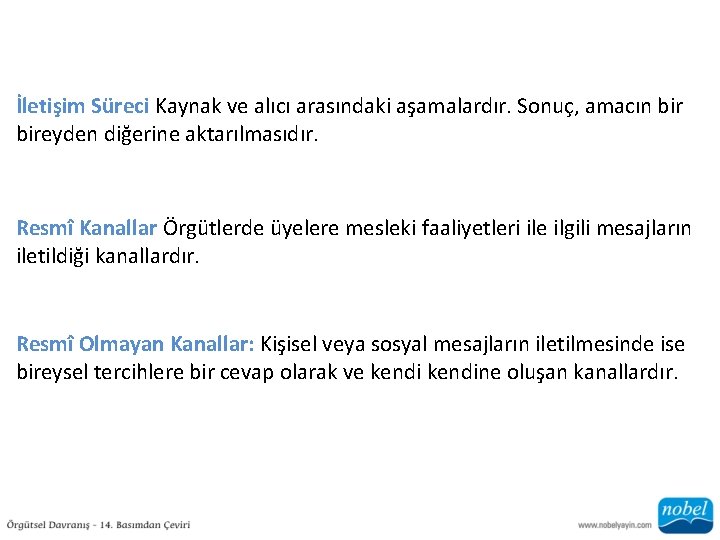 İletişim Süreci Kaynak ve alıcı arasındaki aşamalardır. Sonuç, amacın bireyden diğerine aktarılmasıdır. Resmî Kanallar