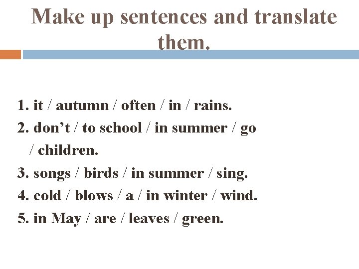 Make up sentences and translate them. 1. it / autumn / often / in