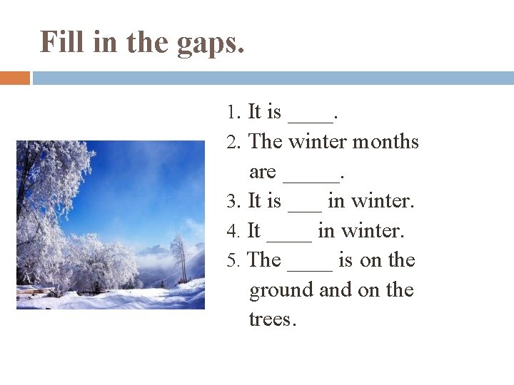 Fill in the gaps. 1. It is ____. 2. The winter months are _____.