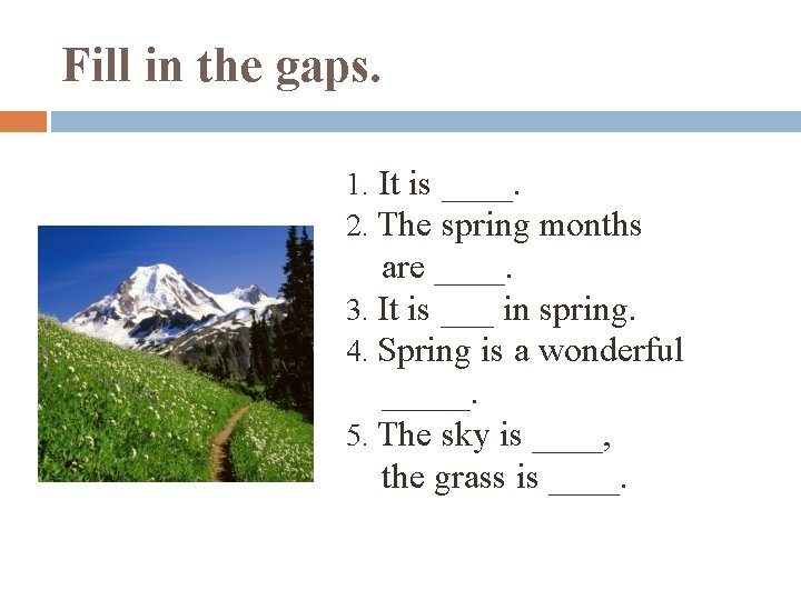 Fill in the gaps. 1. It is ____. 2. The spring months are ____.