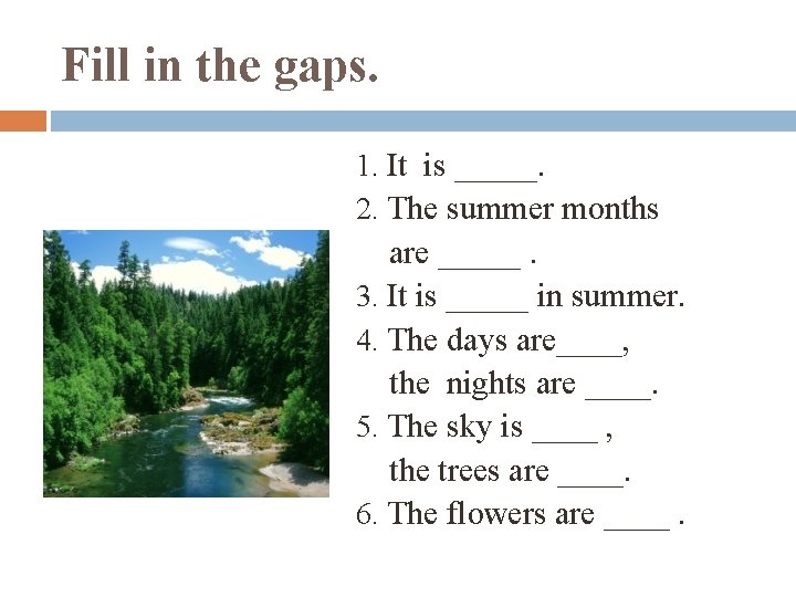 Fill in the gaps. 1. It is _____. 2. The summer months are _____.