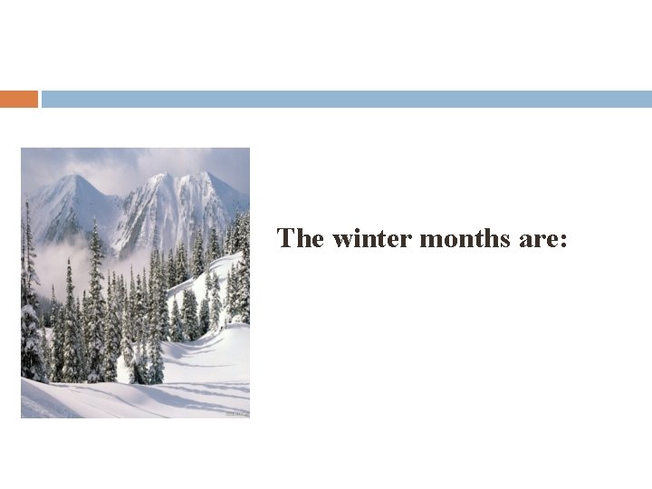 The winter months are: 