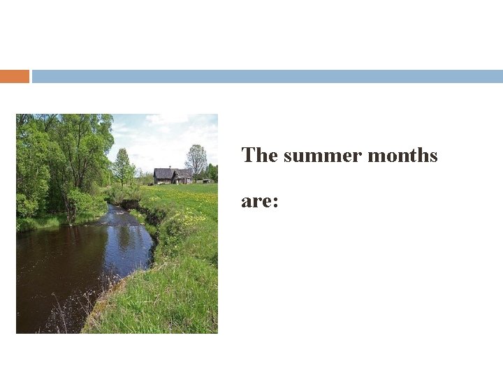 The summer months are: 