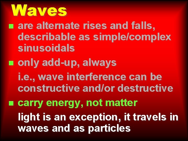 Waves n n n are alternate rises and falls, describable as simple/complex sinusoidals only