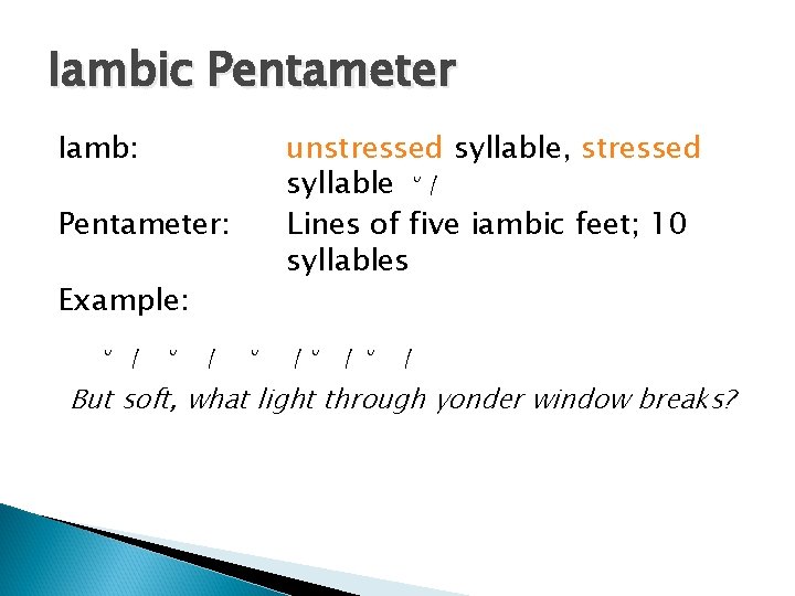 Iambic Pentameter Iamb: unstressed syllable, stressed syllable ˘ / Lines of five iambic feet;