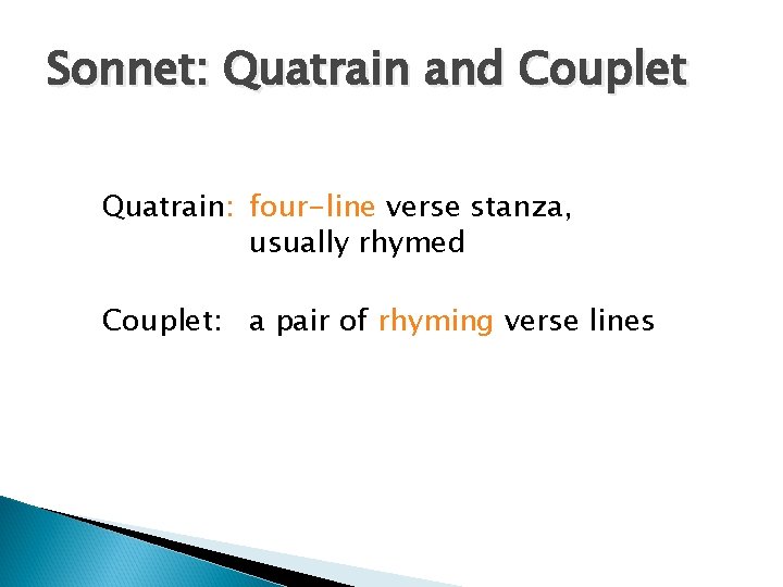Sonnet: Quatrain and Couplet Quatrain: four-line verse stanza, usually rhymed Couplet: a pair of