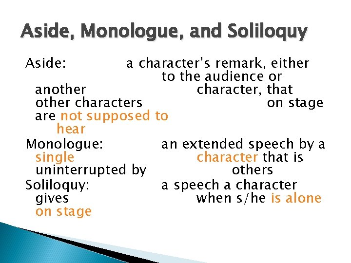 Aside, Monologue, and Soliloquy Aside: a character’s remark, either to the audience or another
