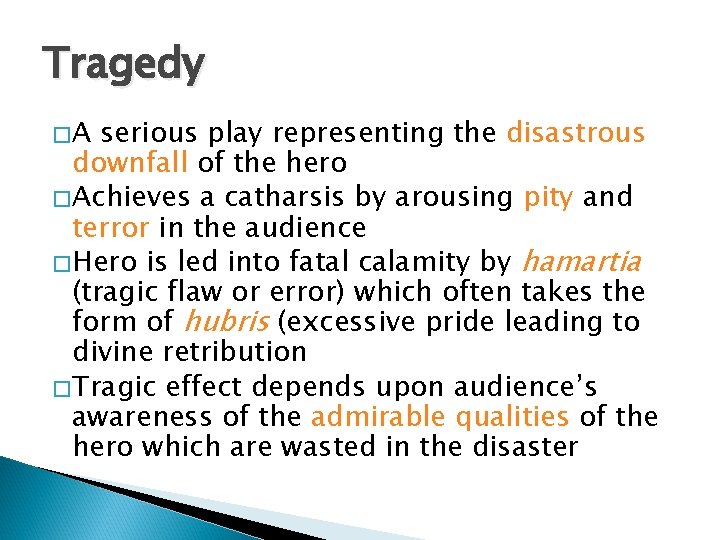 Tragedy �A serious play representing the disastrous downfall of the hero � Achieves a